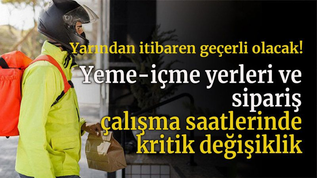 Yeme-içme yerleri ve sipariş çalışma saatlerinde kritik değişiklik